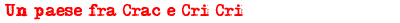 Un paese fra Crac e Cri Cri
