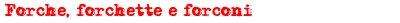 Forche, forchette e forconi